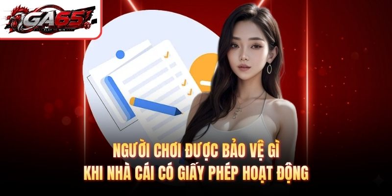 Người chơi được bảo vệ gì khi nhà cái có giấy phép hoạt động