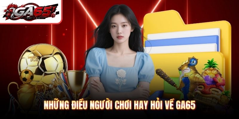Những điều người chơi hay hỏi về GA65