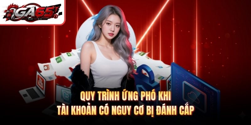 Quy trình ứng phó khi tài khoản có nguy cơ bị đánh cắp