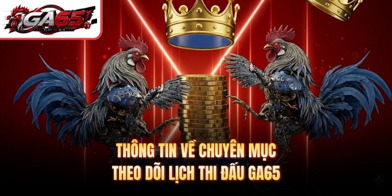 Thông tin về chuyên mục theo dõi lịch thi đấu GA65