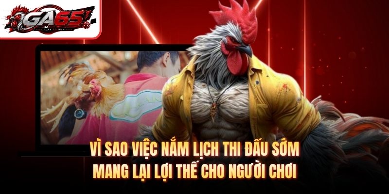 Vì sao việc nắm lịch thi đấu sớm mang lại lợi thế cho người chơi